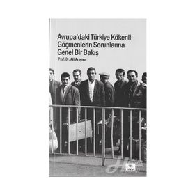 Avrupa'daki Türkiye Kökenli Göçmenlerin Sorunlarına Genel Bir Bakış - Ali Arayıcı