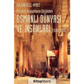AVRUPALI SEYYAHLARIN GÖZÜNDEN OSMANLI DÜNYASI VE İNSANLARI (1530-1699) - GÜLGÜN ÜÇEL AYBET