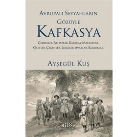 Avrupalı Seyyahların Gözüyle Kafkasya - Ayşegül Kuş - Bilge Kültür Sanat