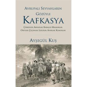 Avrupalı Seyyahların Gözüyle Kafkasya - Ayşegül Kuş - Bilge Kültür Sanat