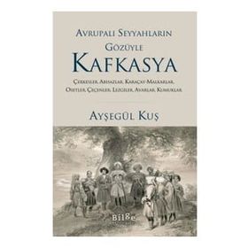 Avrupalı Seyyahların Gözüyle Kafkasya - Ayşegül Kuş - Bilge Kültür Sanat