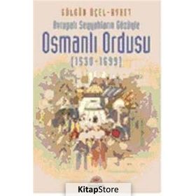 AVRUPALI SEYYAHLARIN GÖZÜYLE OSMANLI ORDUSU (1530-1699) - GÜLGÜN ÜÇEL AYBET