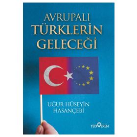 Avrupalı Türklerin Geleceği - Uğur Hüseyin Hasançebi