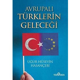 Avrupalı Türklerin Geleceği - Uğur Hüseyin Hasançebi