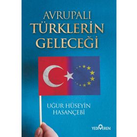 Avrupalı Türklerin Geleceği - Uğur Hüseyin Hasançebi