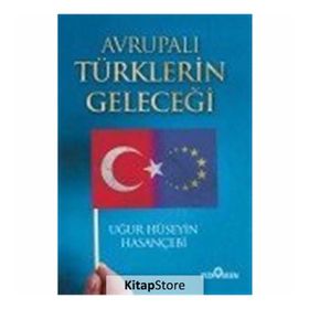 Avrupalı Türklerin Geleceği - Uğur Hüseyin Hasançebi