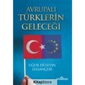 Avrupalı Türklerin Geleceği - Uğur Hüseyin Hasançebi
