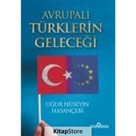 Avrupalı Türklerin Geleceği - Uğur Hüseyin Hasançebi