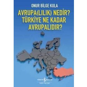 Avrupalılık Nedir? Türkiye Ne Kadar Avrupalıdır? - Onur Bilge Kula