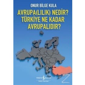 Avrupalılık Nedir? Türkiye Ne Kadar Avrupalıdır? - Onur Bilge Kula