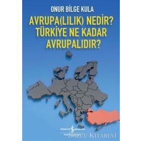 Avrupalılık Nedir? Türkiye Ne Kadar Avrupalıdır? - Onur Bilge Kula