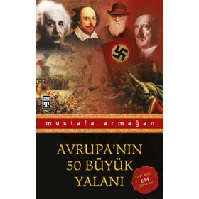 AVRUPANIN 50 BÜYÜK YALANI - MUSTAFA ARMAĞAN