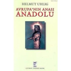 AVRUPANIN ANASI ANADOLU - HELMUT UHLIG