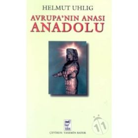 AVRUPANIN ANASI ANADOLU - HELMUT UHLIG