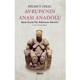 AVRUPANIN ANASI ANADOLU - HELMUT UHLIG