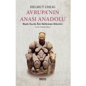 AVRUPANIN ANASI ANADOLU - HELMUT UHLIG