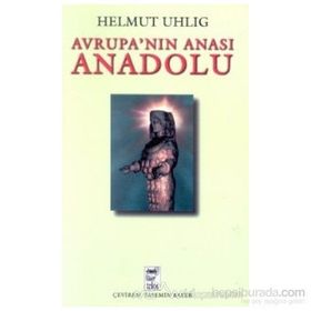 AVRUPANIN ANASI ANADOLU - HELMUT UHLIG