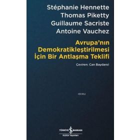Avrupa’nın Demokratikleştirilmesi için Bir Antlaşma Teklifi - Stephanie Hennette Thomas Piketty Guillaume Sacriste Antoine Vauchez