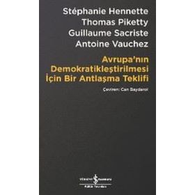 Avrupa’nın Demokratikleştirilmesi için Bir Antlaşma Teklifi - Stephanie Hennette Thomas Piketty Guillaume Sacriste Antoine Vauchez