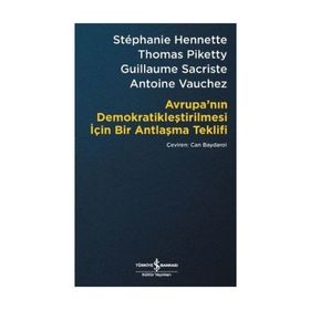 Avrupa’nın Demokratikleştirilmesi için Bir Antlaşma Teklifi - Stephanie Hennette Thomas Piketty Guillaume Sacriste Antoine Vauchez