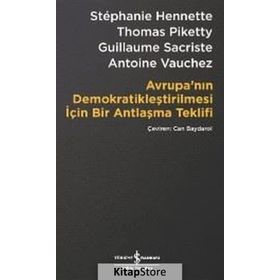 Avrupa’nın Demokratikleştirilmesi için Bir Antlaşma Teklifi - Stephanie Hennette Thomas Piketty Guillaume Sacriste Antoine Vauchez