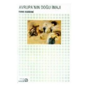 Avrupa’nın Doğu İmajı - Rana Kabbani