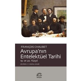 Avrupa'nın Entelektüel Tarihi 19. ve 20. Yüzyıl - François Chaubet