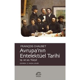 Avrupa'nın Entelektüel Tarihi 19. ve 20. Yüzyıl - François Chaubet