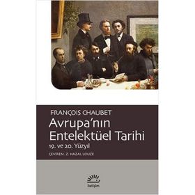 Avrupa'nın Entelektüel Tarihi 19. ve 20. Yüzyıl - François Chaubet