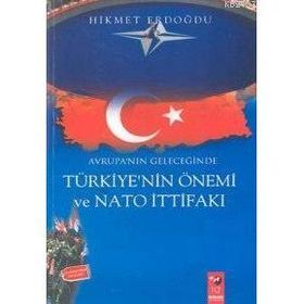 AVRUPA´NIN GELECEĞİNDE TÜRKİYE NIN ÖNEMİ VE NATO İTTİFAKI - HIKMET ERDOĞDU