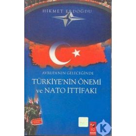 AVRUPA´NIN GELECEĞİNDE TÜRKİYE NIN ÖNEMİ VE NATO İTTİFAKI - HIKMET ERDOĞDU
