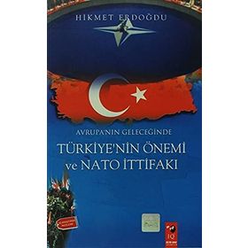 AVRUPA´NIN GELECEĞİNDE TÜRKİYE NIN ÖNEMİ VE NATO İTTİFAKI - HIKMET ERDOĞDU
