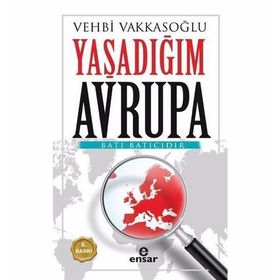 AVRUPA´NIN GERÇEK YÜZÜ (YAŞADIĞIM AVRUPA) - VEHBI VAKKASOĞLU