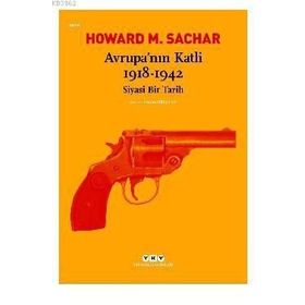 Avrupa’nın Katli 1918 -1942 Siyasi Bir Tarih - Howard M. Sachar