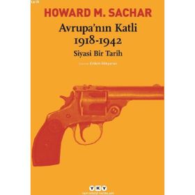 Avrupa’nın Katli 1918 -1942 Siyasi Bir Tarih - Howard M. Sachar