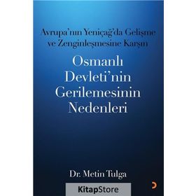 Avrupa’nın Yeniçağ ’da Gelişme ve Zenginleşmesine Karşın Osmanlı Devleti’nin Gerilemesinin Nedenleri - Metin Tulga
