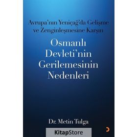 Avrupa’nın Yeniçağ ’da Gelişme ve Zenginleşmesine Karşın Osmanlı Devleti’nin Gerilemesinin Nedenleri - Metin Tulga