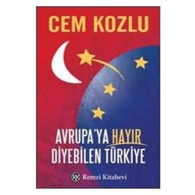 Avrupaya Hayır Diyebilen Türkiye - Cem Kozlu