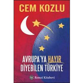 Avrupaya Hayır Diyebilen Türkiye - Cem Kozlu