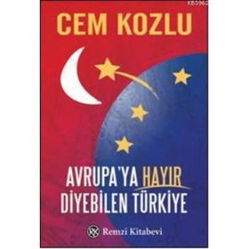 Avrupaya Hayır Diyebilen Türkiye - Cem Kozlu
