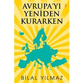 Avrupa'yı Yeniden Kurarken - Bilal Yılmaz