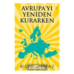 Avrupa'yı Yeniden Kurarken - Bilal Yılmaz