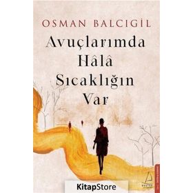 Avuçlarımda Hala Sıcaklığın Var - Osman Balcıgil