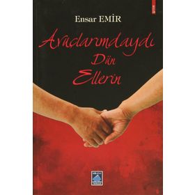 Avuçlarımdaydı Dün Ellerin - Ensar Emir