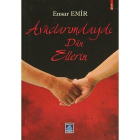 Avuçlarımdaydı Dün Ellerin - Ensar Emir