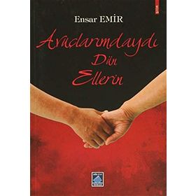 Avuçlarımdaydı Dün Ellerin - Ensar Emir