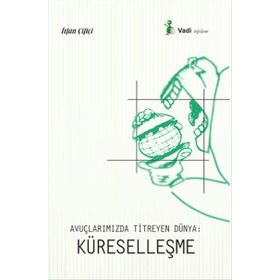 Avuçlarımızda Titreyen Dünya Küreselleşme - İrfan Çiftçi