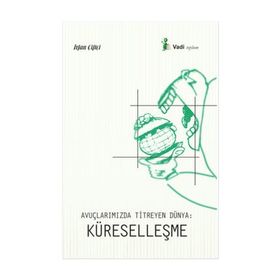Avuçlarımızda Titreyen Dünya Küreselleşme - İrfan Çiftçi