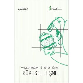 Avuçlarımızda Titreyen Dünya Küreselleşme - İrfan Çiftçi