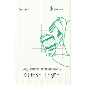Avuçlarımızda Titreyen Dünya Küreselleşme - İrfan Çiftçi